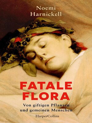 cover image of Fatale Flora. Von giftigen Pflanzen und gemeinen Menschen